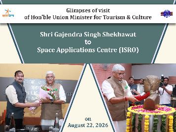 Glimpses of visit of Honourable Union Minister for Tourism and Culture to SAC-ISRO